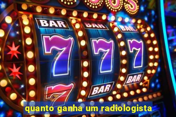 quanto ganha um radiologista